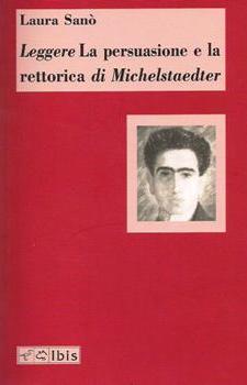 Laura San�, Leggere 'La persuasione e la rettorica' di Michelstaedter